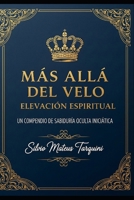 Más allá del Velo - Elevación Espiritual: Un Compendio de Sabiduría Oculta Iniciática (Spanish Edition) B0FK284FQN Book Cover