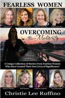 Overcoming Mediocrity - Fearless Women : A Unique Collection of Stories from Fearless Women Who Have Created Their Own Lives of Significance! 1939794285 Book Cover