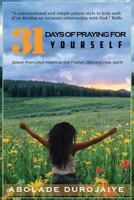 31 Days of Praying for Yourself: A Prayer Book That Awakens Your Spirit and Inspires You to Speak Your Heart to the Father, Son and Holy Spirit. 1633239098 Book Cover
