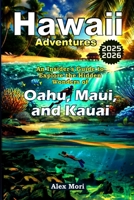 Hawaii Adventures 2025-2026: An Insider's Guide to Exploring the Hidden Wonders of Oahu, Maui, and Kauai B0DVT48271 Book Cover