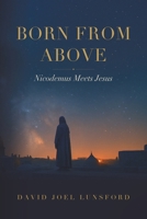 Born From Above: Nicodemus Meets Jesus B0HMM289DR Book Cover
