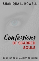 Confessions Of Scarred Souls: Turning Trauma Into Triumph 9769611700 Book Cover