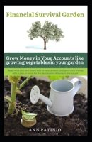 Financial Survival Garden: Growing Money In Your Accounts Like Growing Vegetables In Your Garden B0BKXS4L37 Book Cover