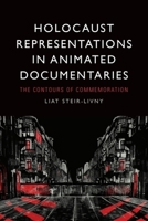 Holocaust Representations in Animated Documentaries: The Contours of Commemoration 1399524003 Book Cover