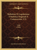Bollettino Di Legislazione E Statistica Doganale E Commerciale, V25: 1908 (1908) 1168040302 Book Cover