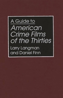 A Guide to American Crime Films of the Thirties (Bibliographies and Indexes in the Performing Arts) 0313295328 Book Cover