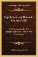 Supplementary Remarks On Free Will: A Contribution To The Debate Between Theism And Antitheism 1162928123 Book Cover