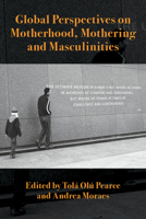 Global Perspectives on Motherhood, Mothering and Masculinities 1772582875 Book Cover