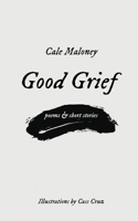 Good Grief: Poems & Short Stories B0G5TYQWTZ Book Cover