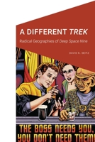 A Different Trek: Radical Geographies of Deep Space Nine 1496235428 Book Cover