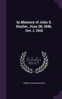 In Memory of John S. Huyler, June 28, 1846, Oct. 1, 1910 1347567542 Book Cover