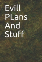 Evill PLans And Stuff: Evill PLans And Stuff 1654716480 Book Cover