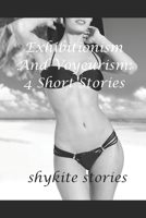 Exhibitionism And Voyeurism: 4 Sexy Short Stories B08VFT8ZMG Book Cover