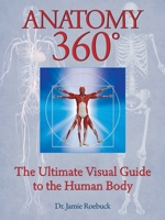 Anatomy 360: The Ultimate Visual Guide to the Human Body: The Ultimate Visual Guide to the Human Body 1684122805 Book Cover