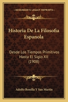 Historia De La Filosofia Espanola: Desde Los Tiempos Primitivos Hasta El Siglo XII (1908) 1167696867 Book Cover