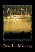 The Chronicles Of Fallen From Grace, The Falls Of The Bible And Some Of My Own Galatians 5:4 1502752506 Book Cover