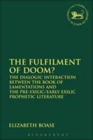 The Fulfillment of Doom?: The Dialogic Interaction Between the Book of Lamentations And the Pre-Exilic/Early Exilic Prophetic Literature (The Library of Hebrew Bible/Old Testament Studies) 0567026728 Book Cover