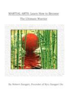Martial Arts: Learn How to Become The Ultimate Warrior 0615354831 Book Cover