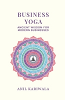 Business Yoga: Ancient Wisdom for Modern Businesses B0F1G4XLLX Book Cover