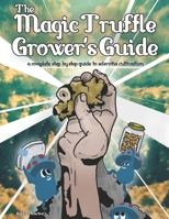 The Magic Truffle Grower's Guide: a complete step by step guide to sclerotia cultivation B0C87NBWKJ Book Cover