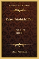 Kaiser Friedrich II V1: 1218-1228 1165551853 Book Cover