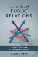 The Rules of Public Relations: Legal and Ethical Issues in Contemporary Practice 1538186055 Book Cover