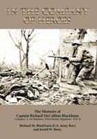 In the Company of Heroes: The Memoirs of Captain Richard M. Blackburn Company A, 1st Battalion, 121st Infantry Regiment - WW II: The Memoirs of Captain Richard M. Blackburn Company A, 1st Battalion, 1 1483626997 Book Cover