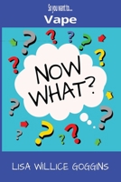 So you want to...Vape (Now What?) B0GN3HHK3G Book Cover