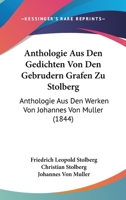 Anthologie Aus Den Gedichten Von Den Gebrudern Grafen Zu Stolberg: Anthologie Aus Den Werken Von Johannes Von Muller (1844) 1160999406 Book Cover