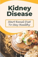 Kidney Disease: Start Renal Diet To Stay Healthy: Food Recipes B09FRZW996 Book Cover