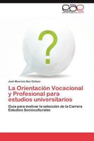 La Orientacion Vocacional y Profesional Para Estudios Universitarios 3844339655 Book Cover