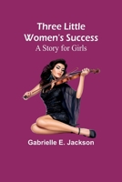 Three Little Women's Success: A Story for Girls 9357932380 Book Cover