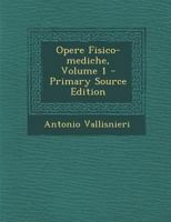 Opere Fisico-mediche, Volume 1 1294089722 Book Cover