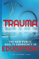 Trauma: The New Public Health Emergency in Education B0BSY14K1K Book Cover