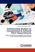 Antimicrobial Studies on Conventional & Cultured Plant Tissue Extracts 3848497999 Book Cover