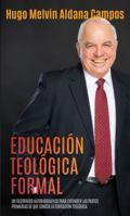 Educación Teológica Formal: Un Recorrido Autobiográfico para Entender las Partes Primarias de que Consta la Educación Teológica (Spanish Edition) 1932858024 Book Cover