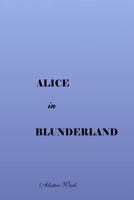 Alice in Blunderland 1530582946 Book Cover