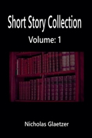 Short Story Collection Volume: 1 B0DZRDPRS8 Book Cover