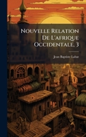 Nouvelle Relation De L'afrique Occidentale, 3 1024322955 Book Cover
