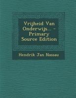 Vrijheid Van Onderwijs... - Primary Source Edition 1022402471 Book Cover