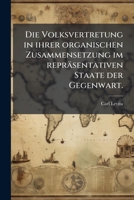 Die Volksvertretung In Ihrer Organischen Zusammensetzung Im Repräsentativen Staate Der Gegenwart... 1274568269 Book Cover