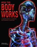 How the Body Works: An Illustrated Encyclopedia of Anatomy 1435141431 Book Cover