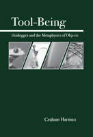 Tool-Being: Heidegger and the Metaphysics of Objects 0812694449 Book Cover