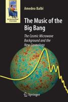 The Music Of The Big Bang: The Cosmic Microwave Background And The New Cosmology (Astronomers' Universe) 3642097499 Book Cover