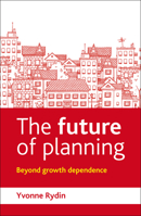 The Future of Planning: Beyond Growth Dependence 1447308409 Book Cover