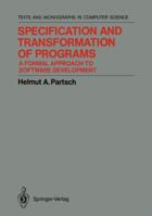 Specification and Transformation of Programs: A Formal Approach to Software Development 0387523561 Book Cover