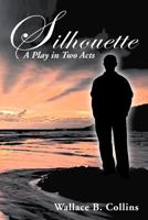 Silhouette: A Play in Two Acts 1477108106 Book Cover