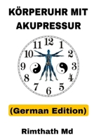 Körperuhr mit Akupressur: German Edition (Ganzheitliche Heilungsreihe) B0FQNNMDZG Book Cover
