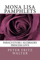 Mona Lisa Pamphlets: Paraculture / Alcibiades / Princess Love 1982066385 Book Cover