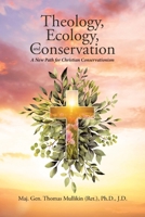 Theology, Ecology, and Conservation: A New Path for Christian Conservationism B0GRKJ47MZ Book Cover